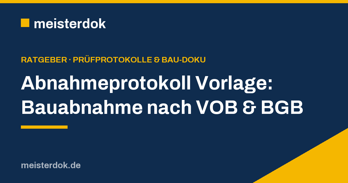 Abnahmeprotokoll Vorlage: Bauabnahme nach VOB & BGB