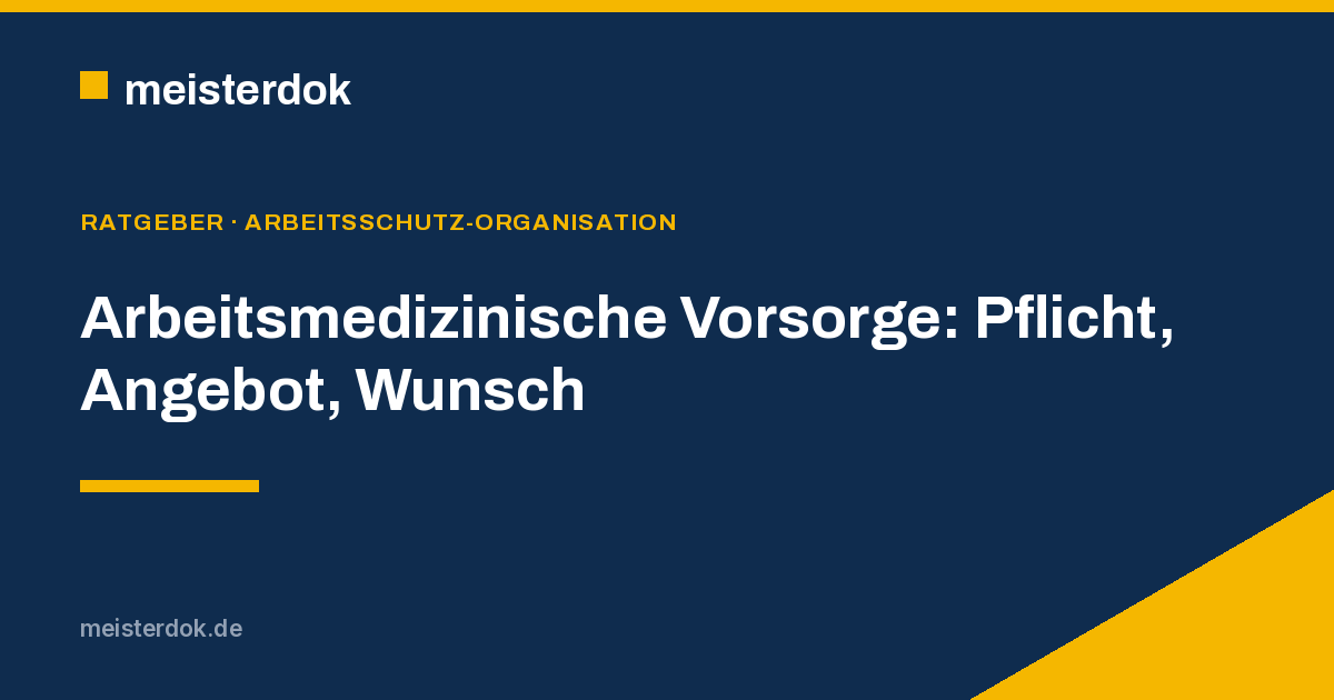 Arbeitsmedizinische Vorsorge: Pflicht, Angebot, Wunsch