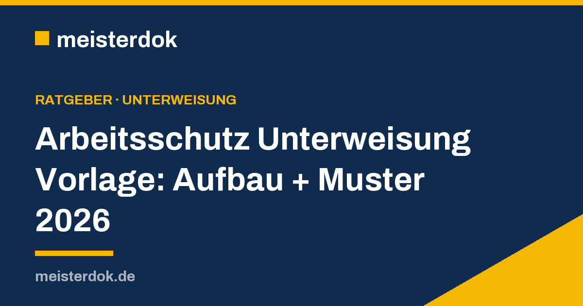 Arbeitsschutz Unterweisung Vorlage: Aufbau + Muster 2026