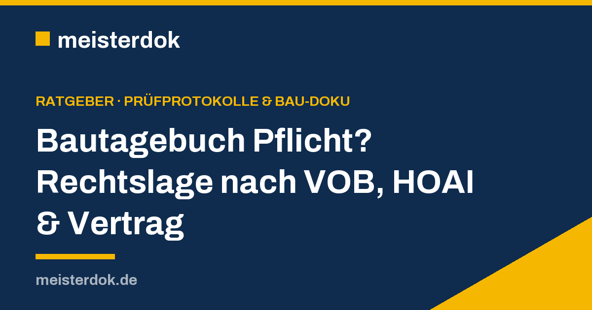 Bautagebuch Pflicht? Rechtslage nach VOB, HOAI & Vertrag