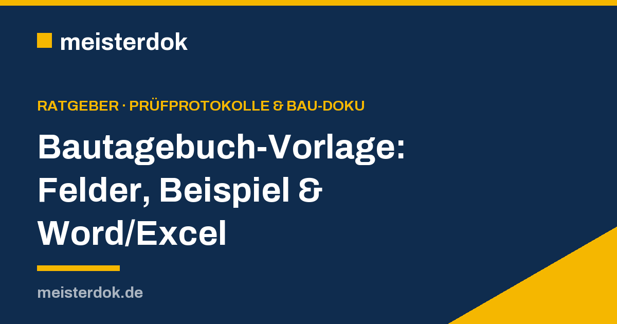Bautagebuch-Vorlage: Felder, Beispiel & Word/Excel