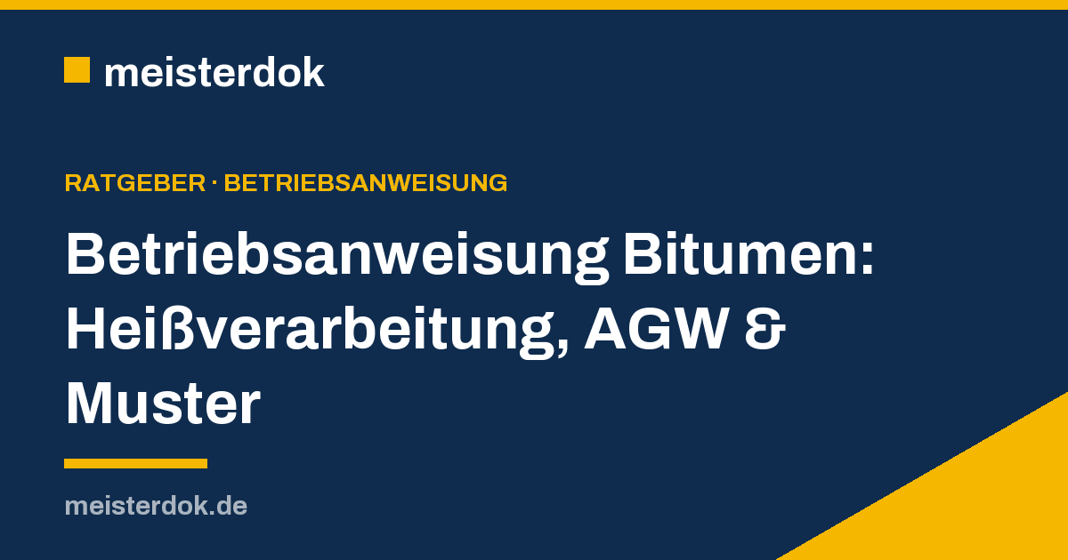 Betriebsanweisung Bitumen: Heißverarbeitung, AGW & Muster