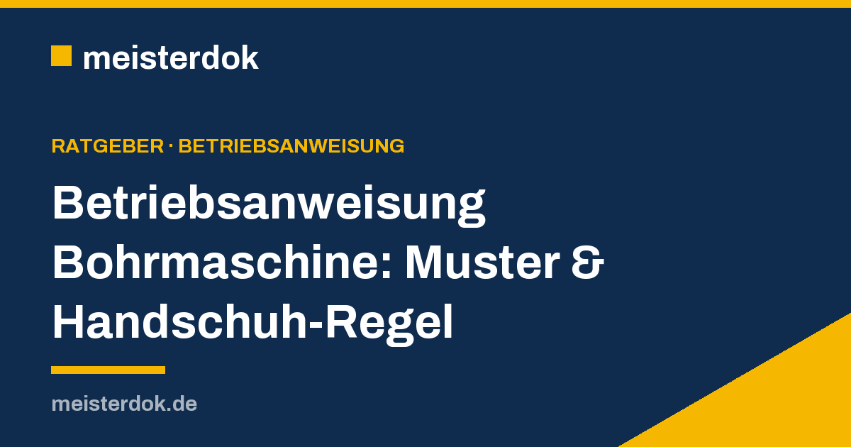 Betriebsanweisung Bohrmaschine: Muster & Handschuh-Regel