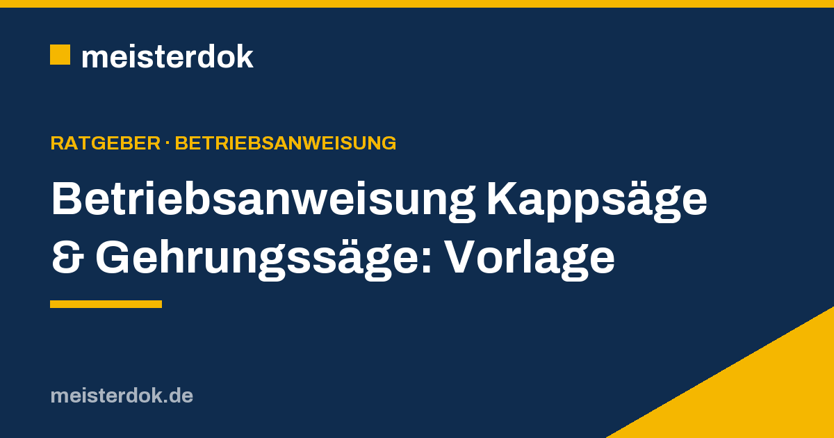 Betriebsanweisung Kappsäge & Gehrungssäge: Vorlage