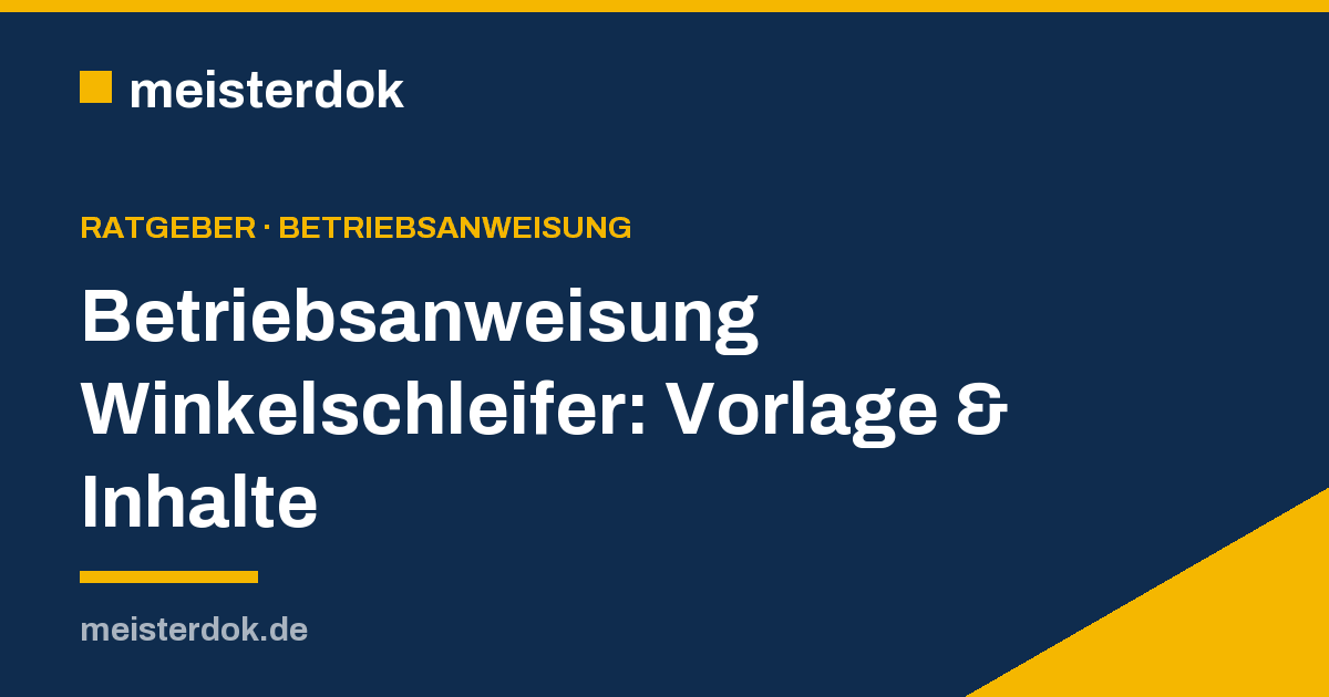 Betriebsanweisung Winkelschleifer: Vorlage & Inhalte