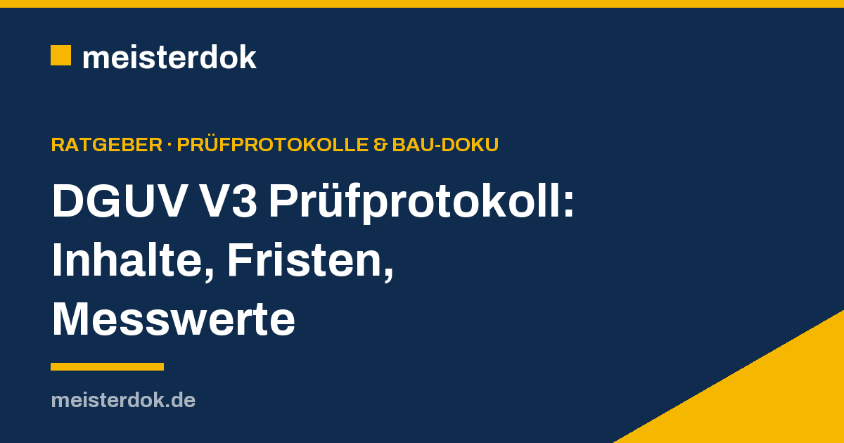 DGUV V3 Prüfprotokoll: Inhalte, Fristen, Messwerte