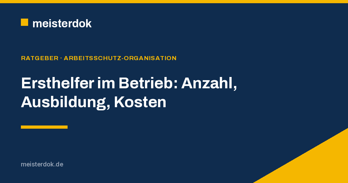 Ersthelfer im Betrieb: Anzahl, Ausbildung, Kosten