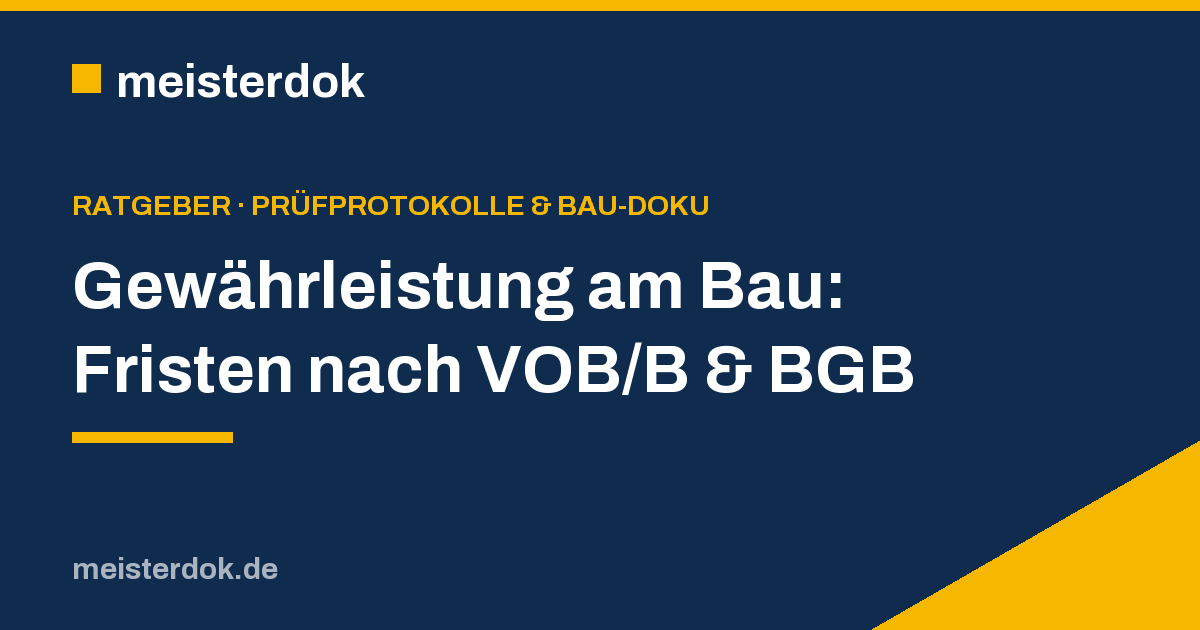 Gewährleistung am Bau: Fristen nach VOB/B & BGB