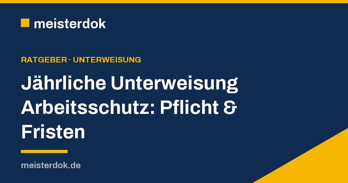 Jährliche Unterweisung Arbeitsschutz: Pflicht & Fristen