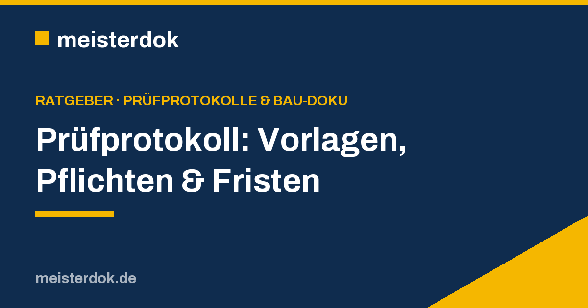 Prüfprotokoll: Vorlagen, Pflichten & Fristen