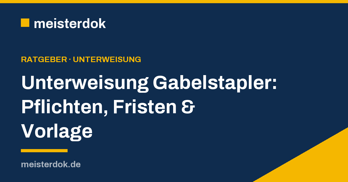 Unterweisung Gabelstapler: Pflichten, Fristen & Vorlage