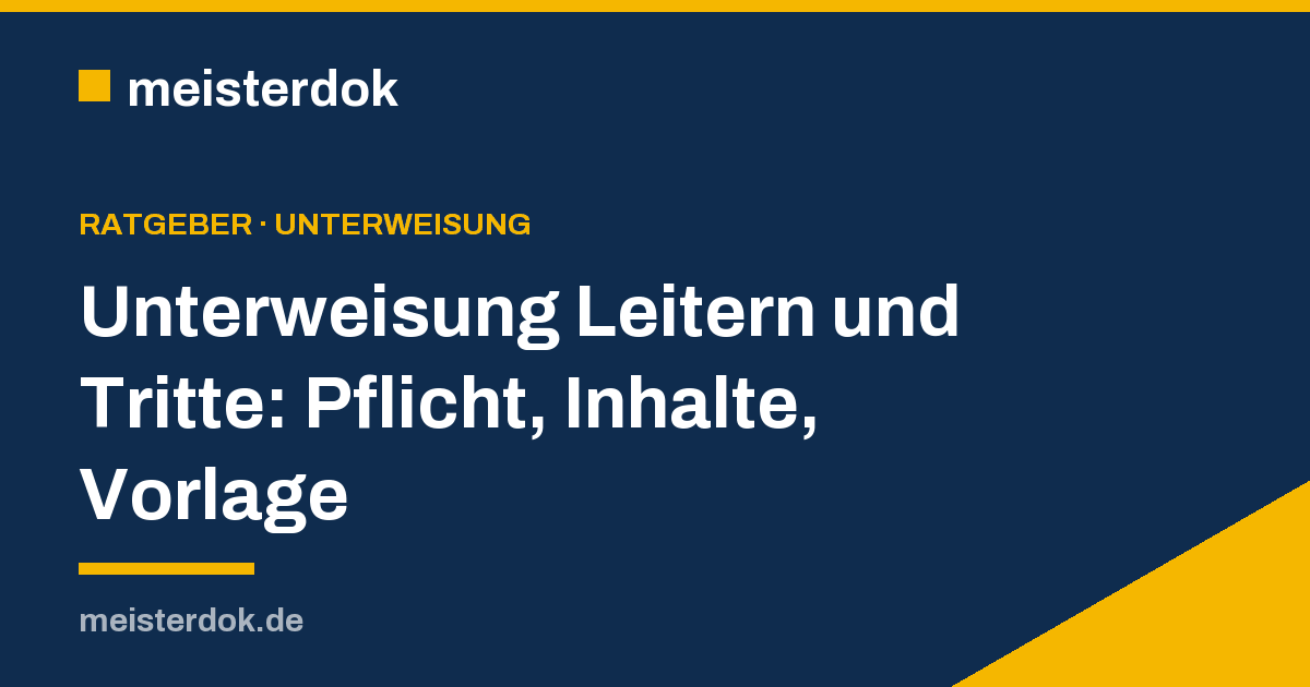 Unterweisung Leitern und Tritte: Pflicht, Inhalte, Vorlage