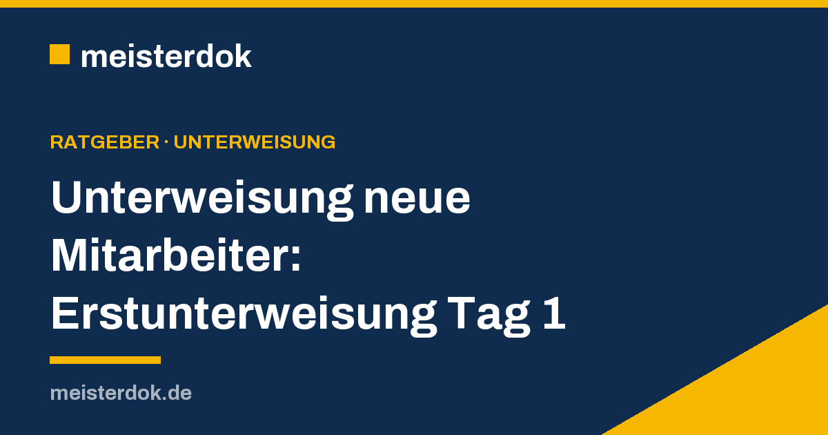 Unterweisung neue Mitarbeiter: Erstunterweisung Tag 1