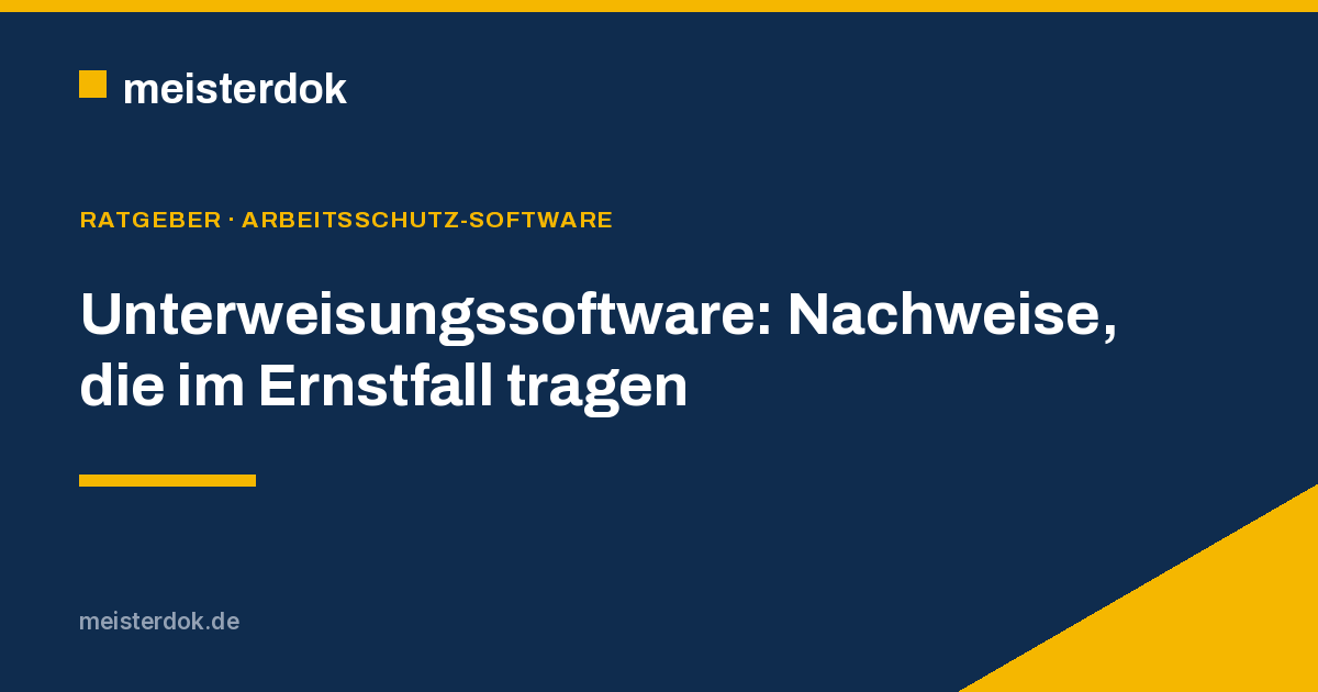 Unterweisungssoftware: Nachweise, die im Ernstfall tragen